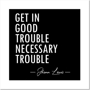 Get In Good Trouble Necessary Trouble - 2 Posters and Art